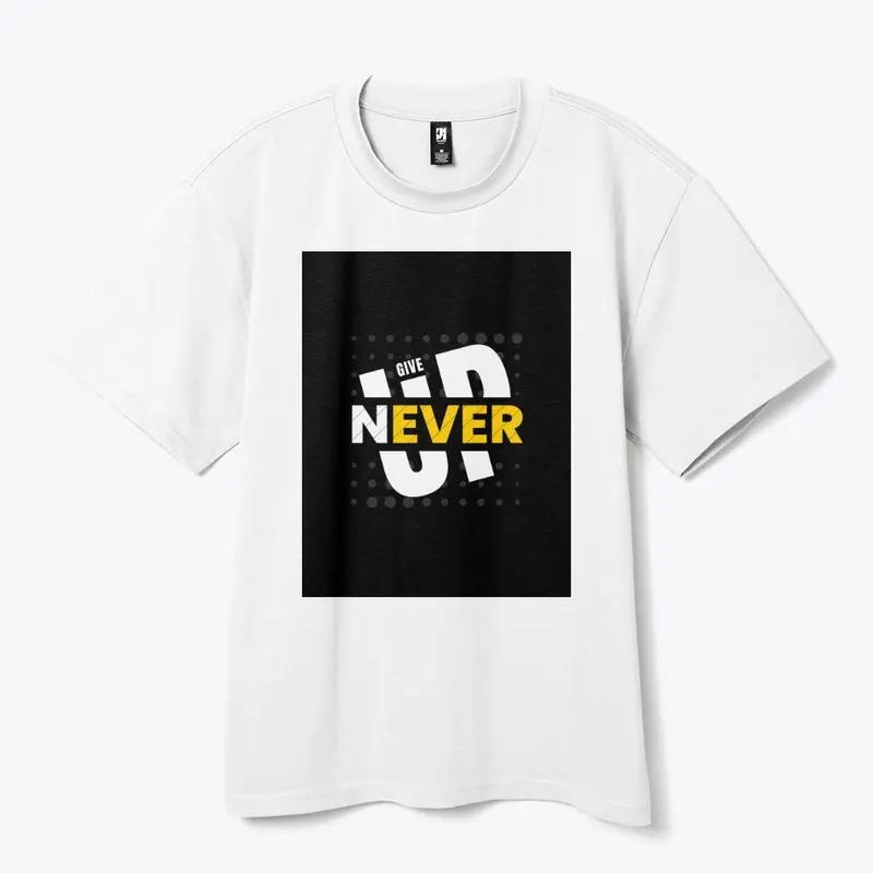 NEVER GIVE UP - Apparels 